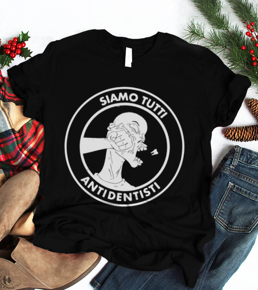 Siamo Tutti Antidentisti Dentist Anti Dentist Protest T-Shirt