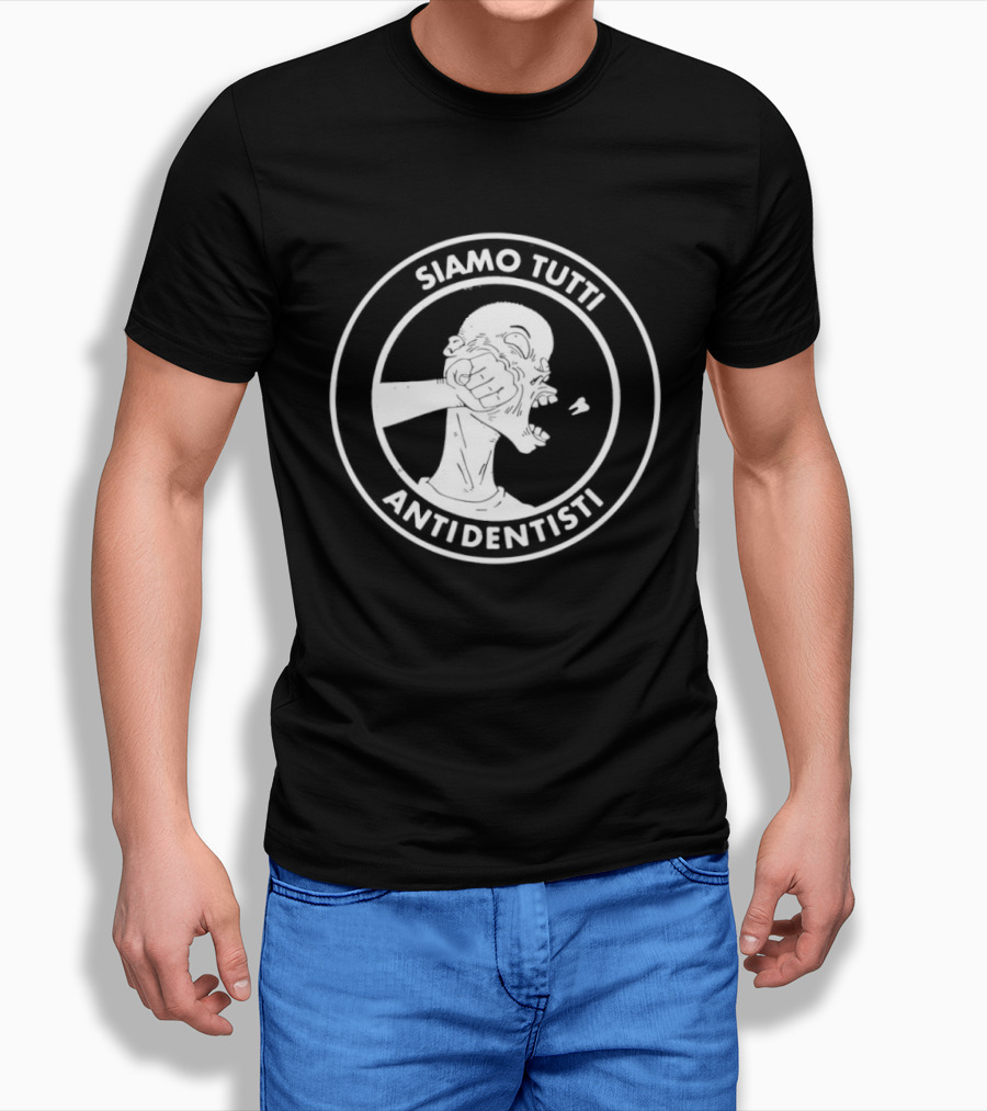 Siamo Tutti Antidentisti Dentist Anti Dentist Protest T-Shirt