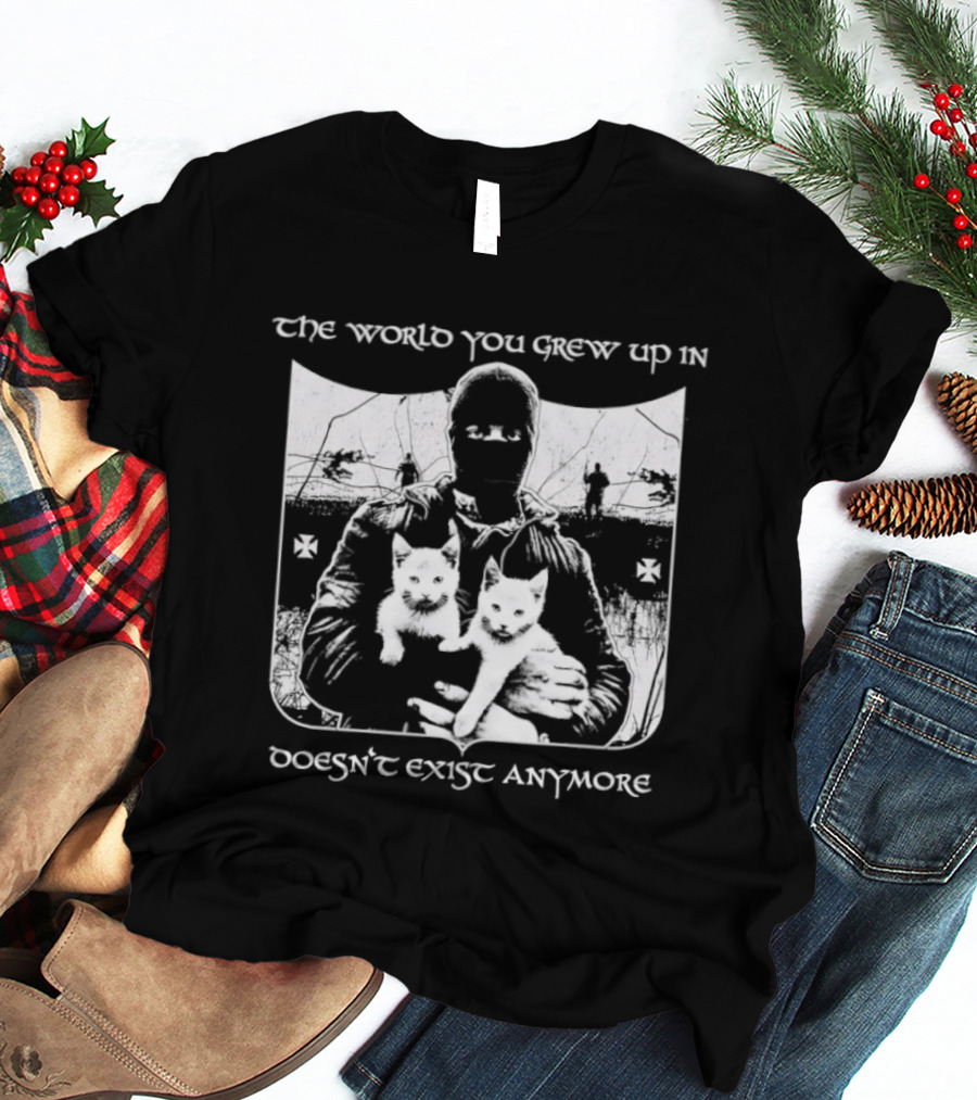 The World You Grew Up In Doesn't Exist Anymore Cats Image T-Shirt