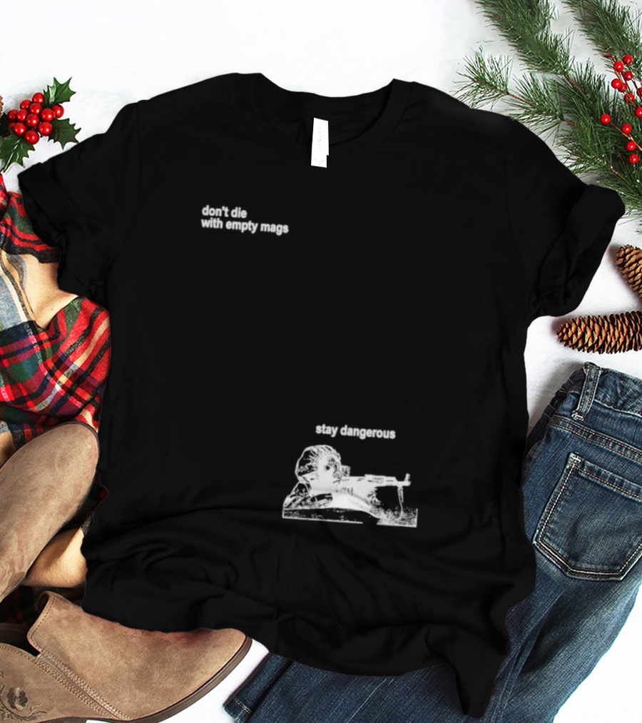 Soldier Don't Die Stay Dangerous Tactical Motivation T-Shirt