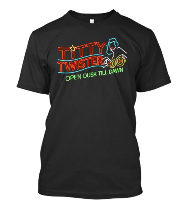 Titty Twister Open Dusk Till Dawn Neon Sign T-Shirt