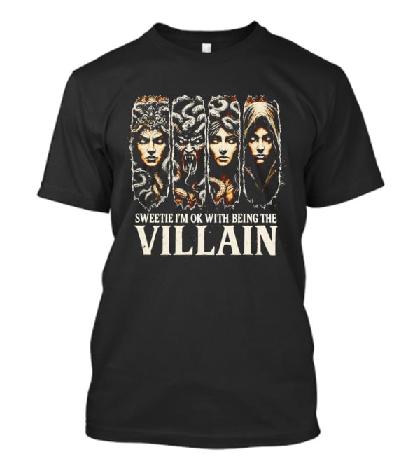 Sweetie I'm Ok With Being The Villain Medusa Snake Mythology T-Shirt