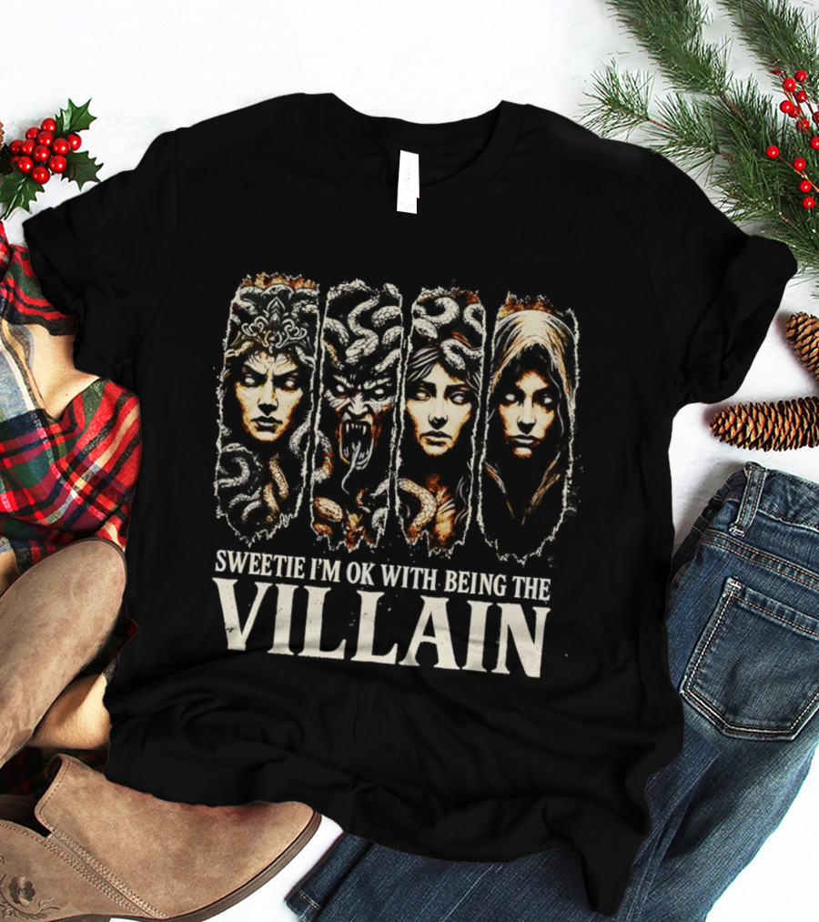 Sweetie I'm Ok With Being The Villain Medusa Snake Mythology T-Shirt