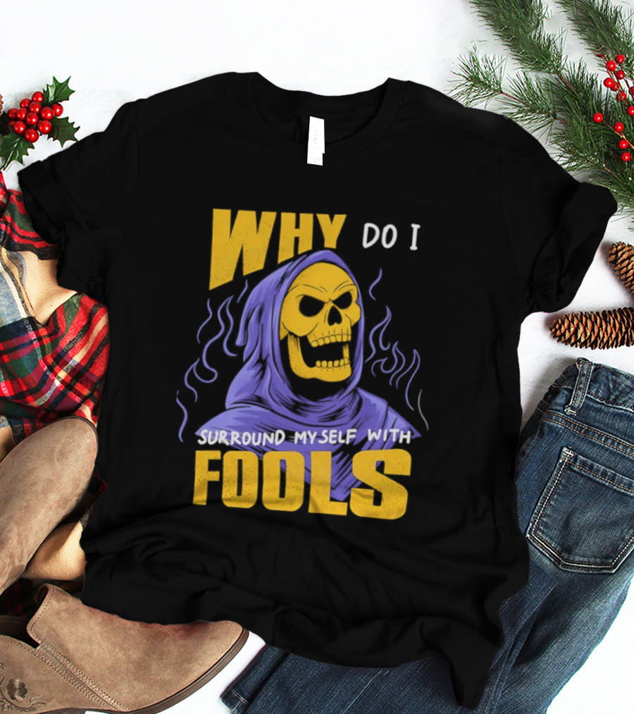 Skeletor Why Do I Surround Myself With Fools Purple And Yellow T-Shirt