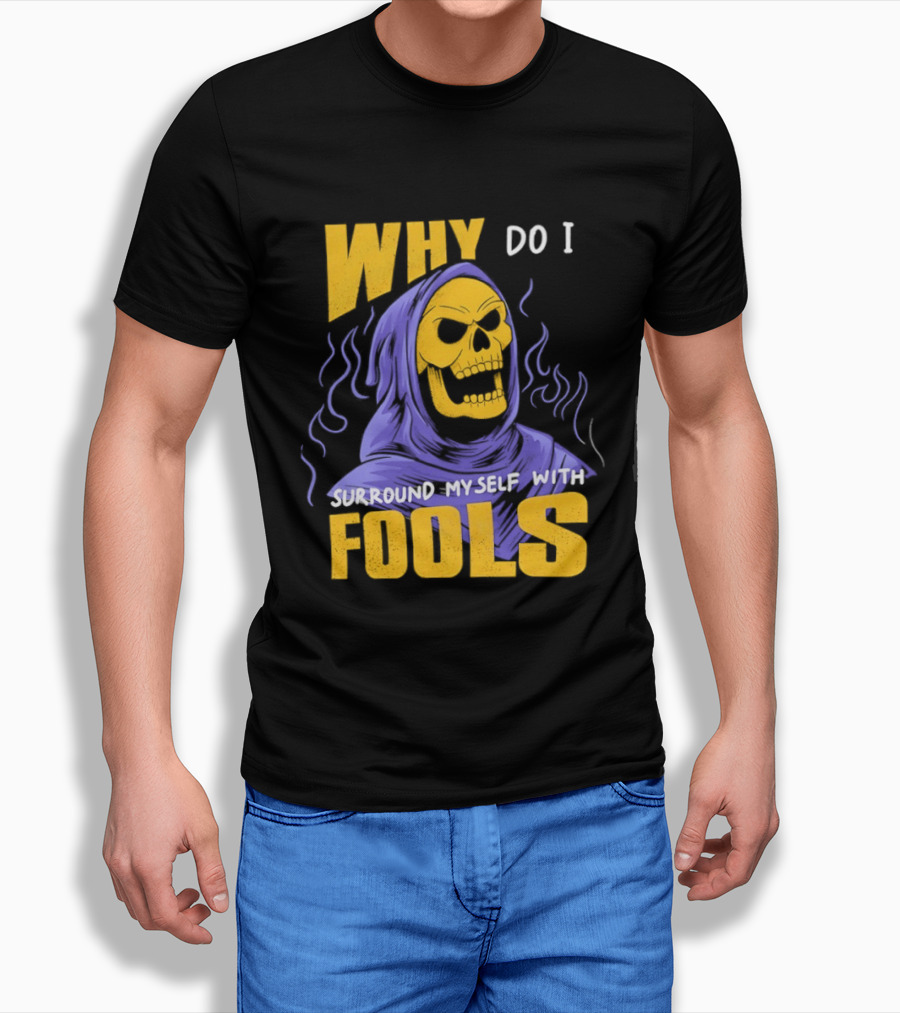 Skeletor Why Do I Surround Myself With Fools Purple And Yellow T-Shirt
