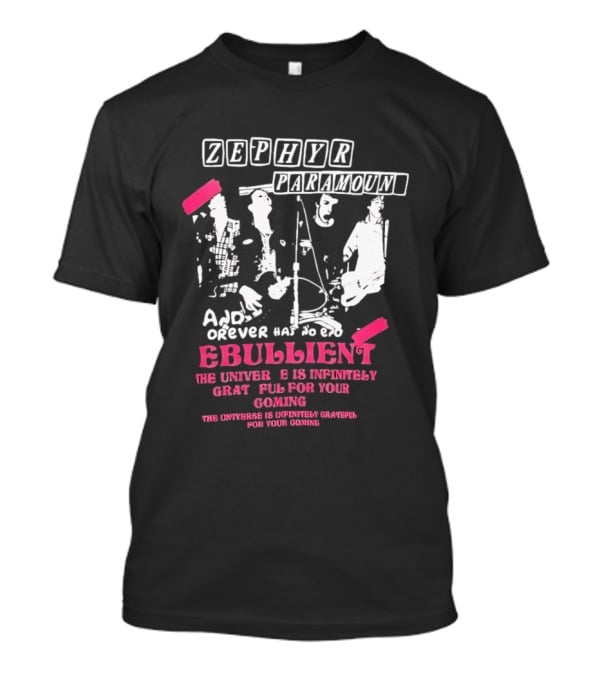 Zephyr Paramount Forever Has To Be Ebullient The Universe Is Infinitely Grateful For Your Coming T-Shirt