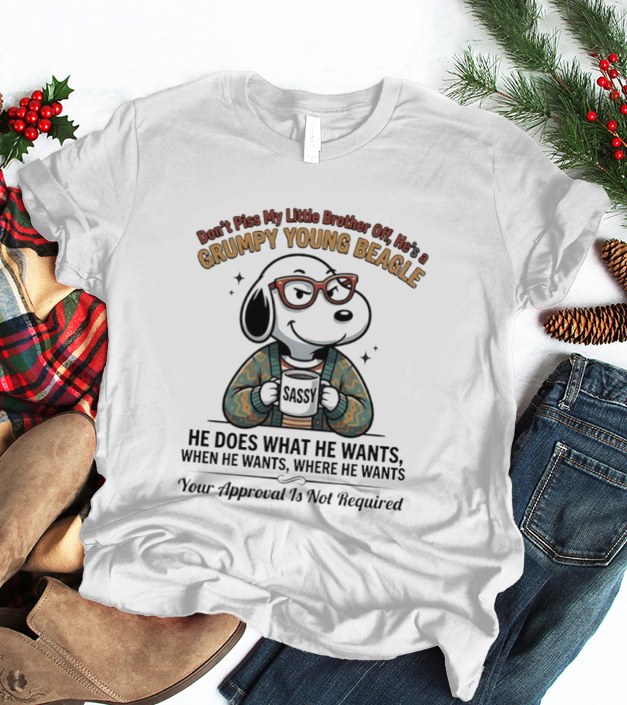 Don't Piss My Little Brother Off He Is A Grumpy Young Beagle He Does What He Wants When He Wants Your Approval Is Not Required T-Shirt