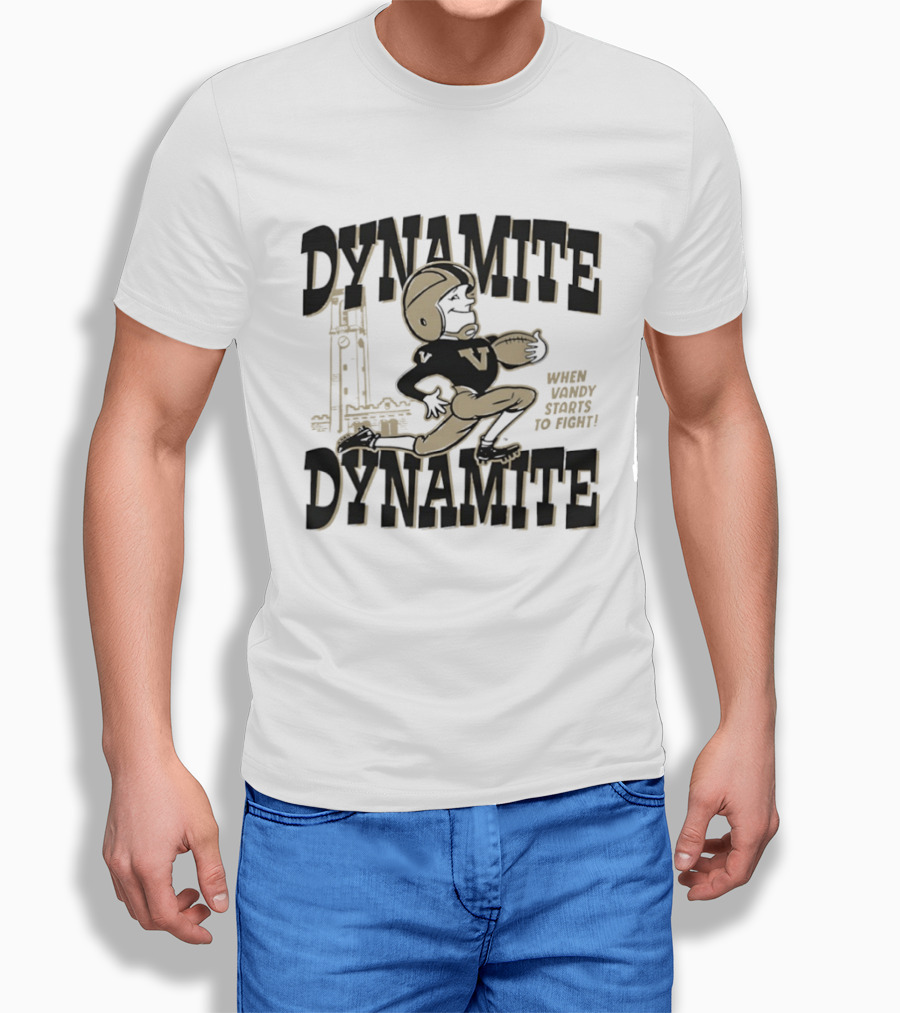 Dynamite Dynamite When Vandy Starts To Fight Vanderbilt Football T-Shirt