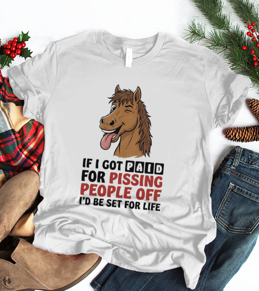 If I Got Paid For Pissing People Off I'd Be Set For Life Horse Winking Tongue Out T-Shirt