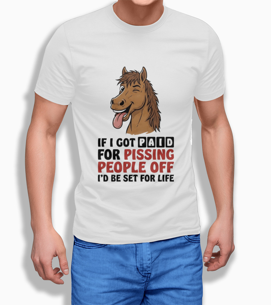 If I Got Paid For Pissing People Off I'd Be Set For Life Horse Winking Tongue Out T-Shirt
