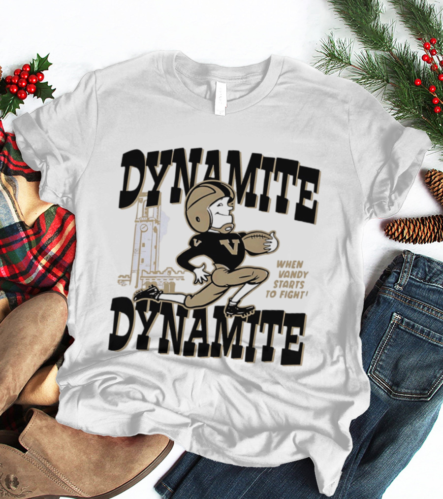 Vanderbilt Commodores Dynamite Football When Dynamite Starts To Fight T-Shirt