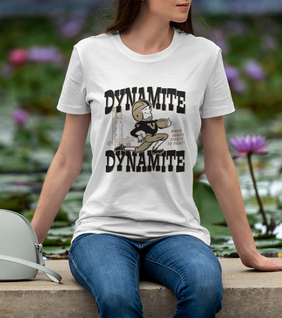Vanderbilt Commodores Dynamite Football When Dynamite Starts To Fight T-Shirt