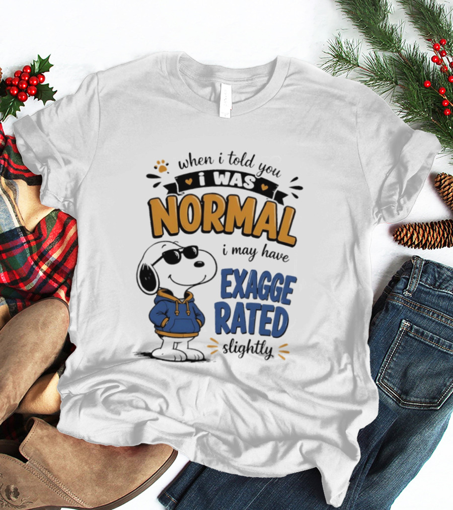 When I Told You I Was Normal I May Have Exaggerated Slightly Snoopy T-Shirt