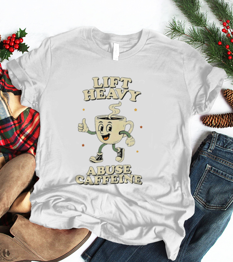 Lift Heavy Abuse Caffeine Cartoon Coffee Gym Workout T-Shirt