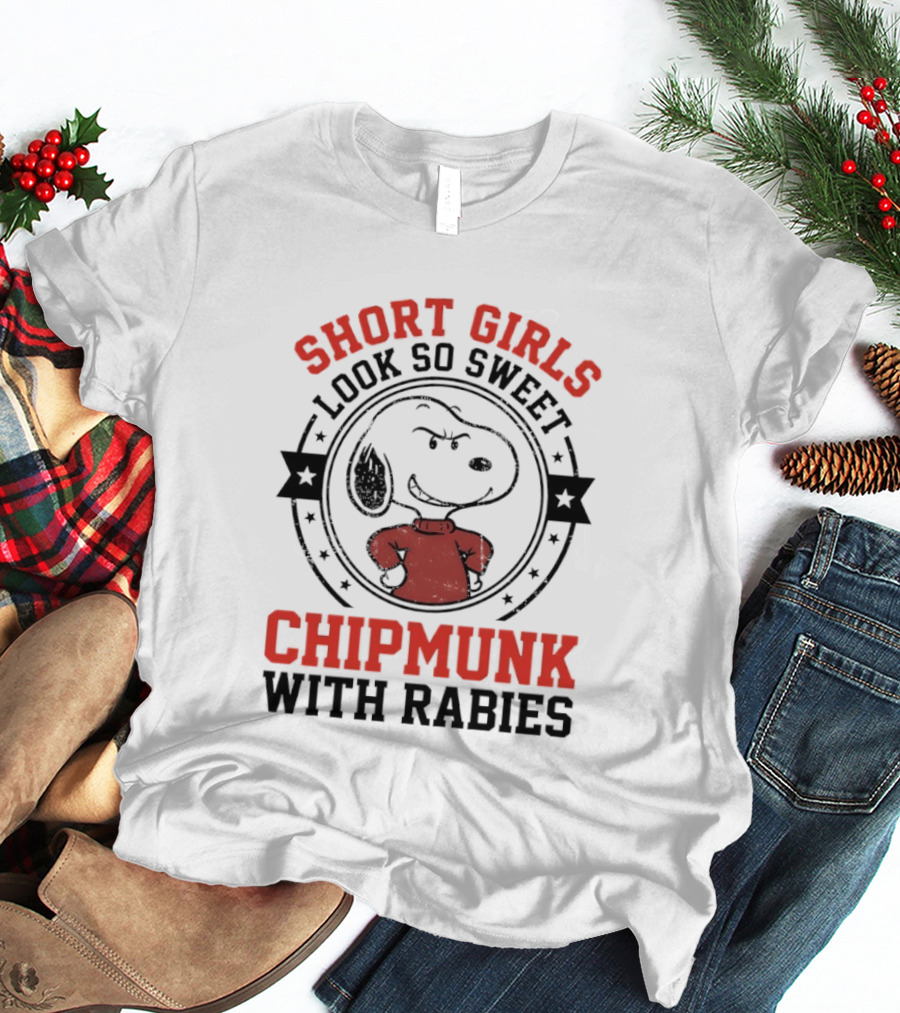 Short Girls Look So Sweet Chipmunk With Rabies Snoopy T-Shirt