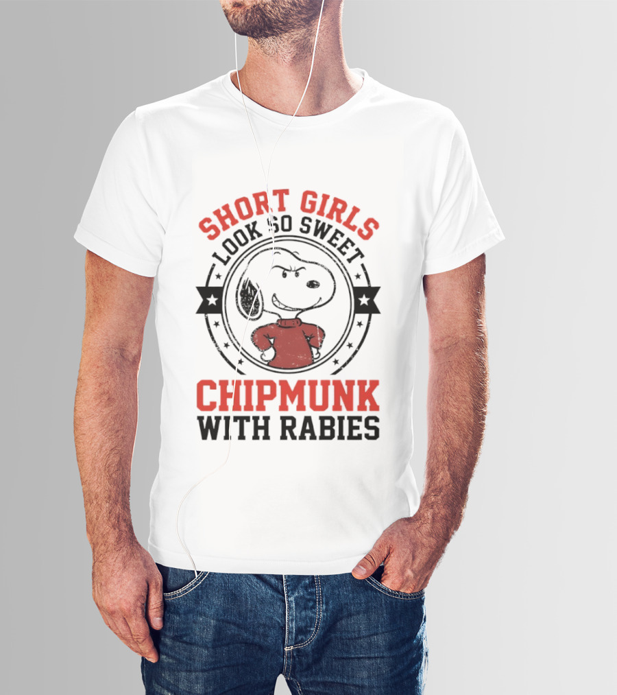 Short Girls Look So Sweet Chipmunk With Rabies Snoopy T-Shirt