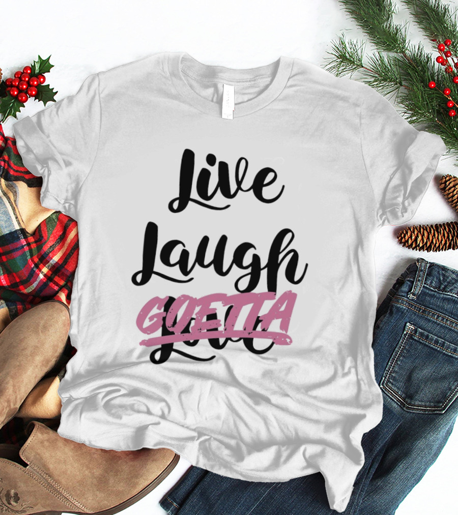 Live Laugh Goetta Crossed Out Over Live Laugh Love Cursive Lettering T-Shirt