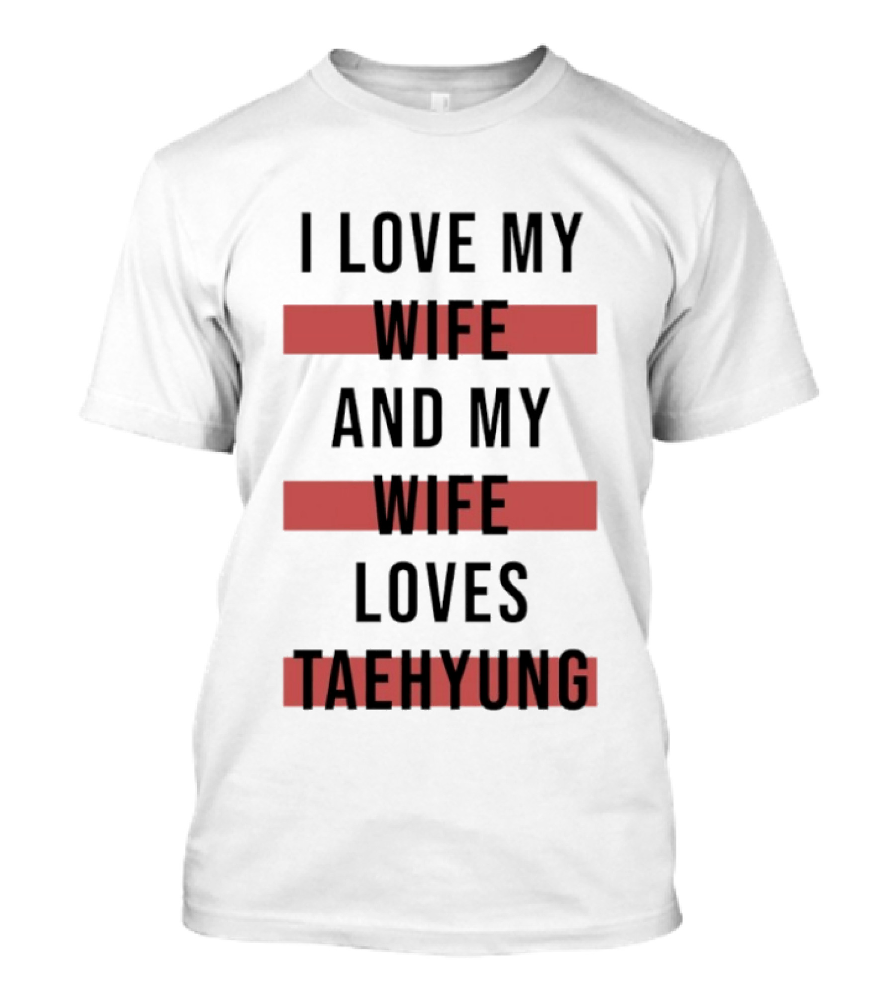 I Love My Wife And My Wife Loves Taehyung Trending Phrase T-Shirt