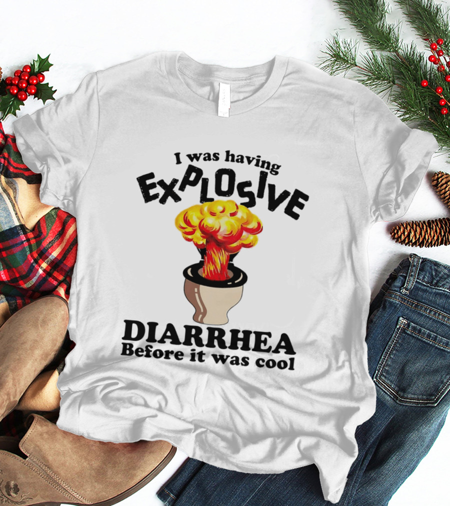 I Was Having Explosive Diarrhea Before It Was Cool Mushroom Cloud Toilet T-Shirt