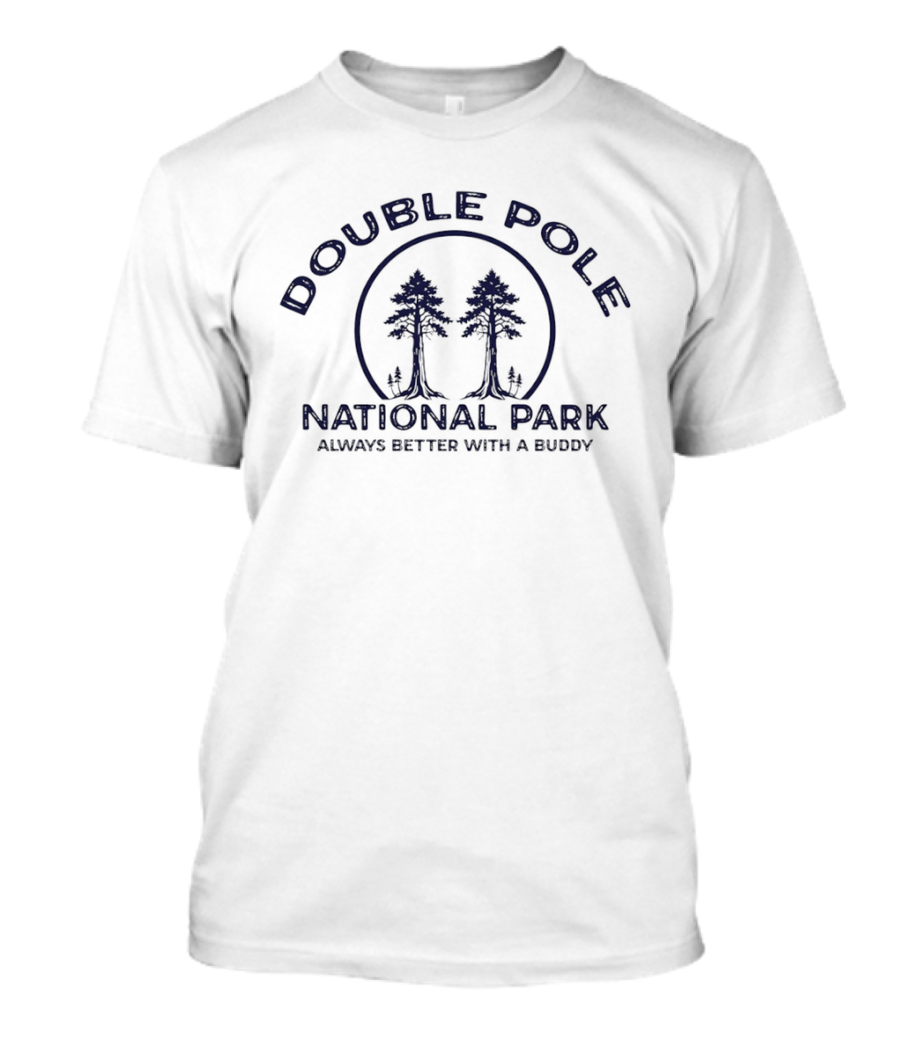Double Pole National Park Always Better With A Buddy Two Trees Nature Circle T-Shirt