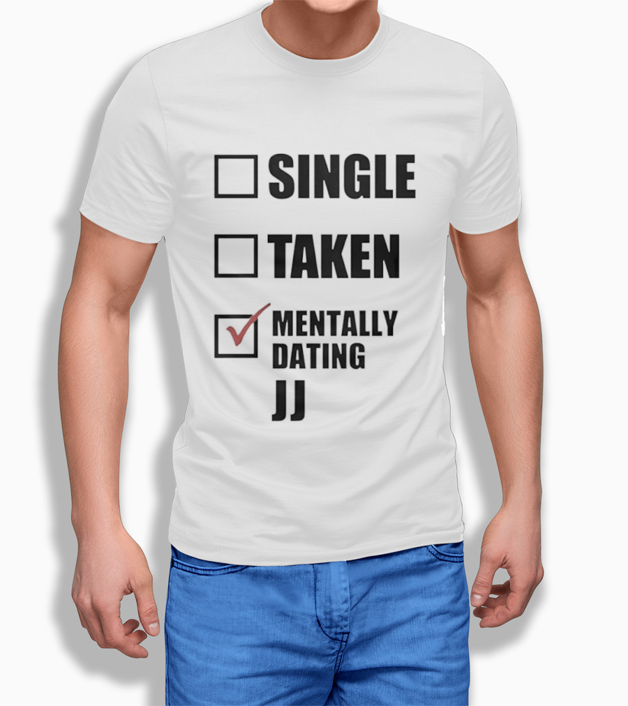 Single Taken Mentally Dating JJ Fun Relationship Status T-Shirt