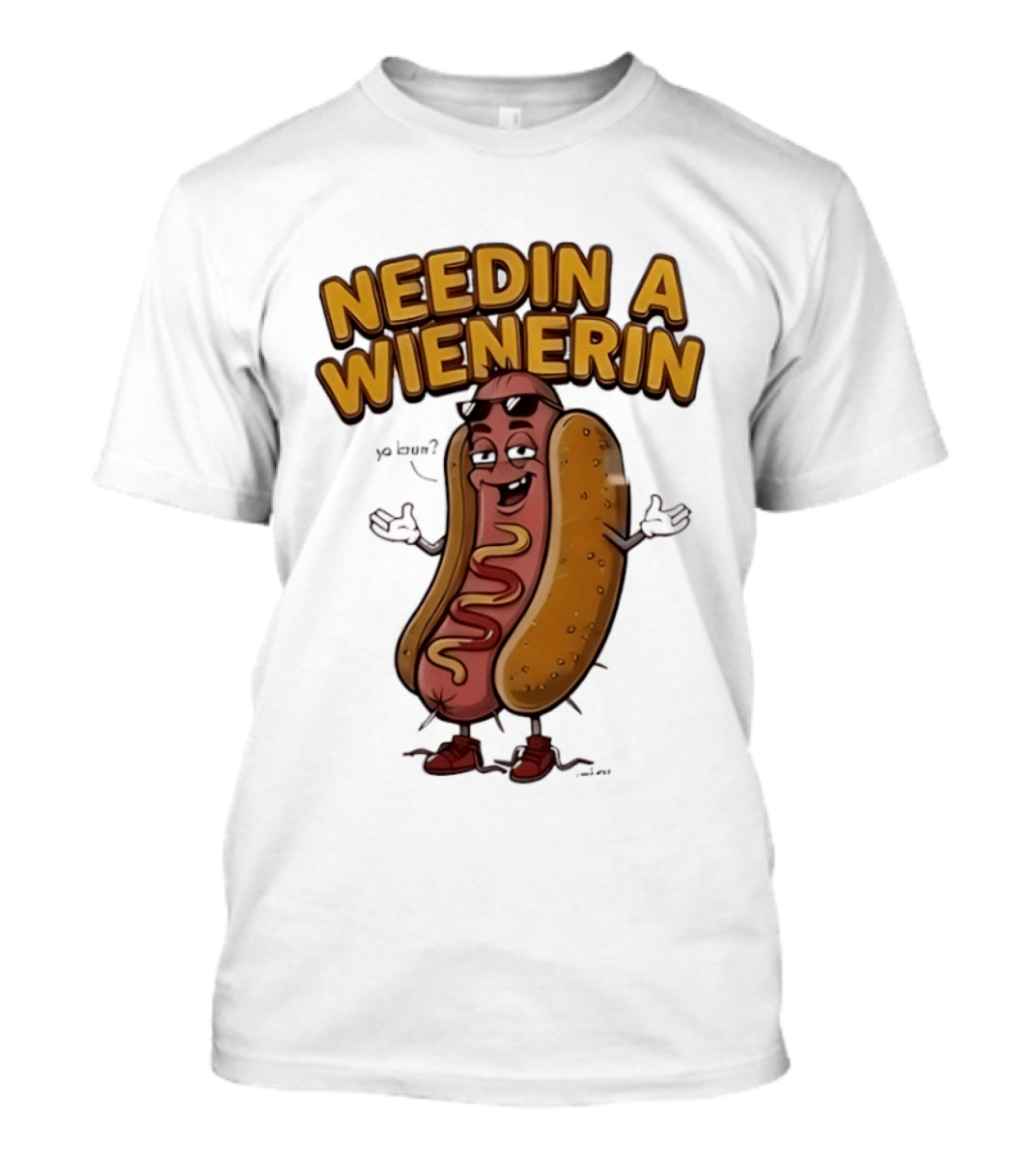 Needin A Wienerin Hot Dog Food Wiener Funny Sausage With Sunglasses T-Shirt