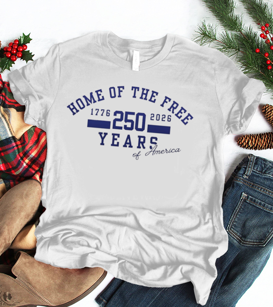 Home Of The Free 250 Years Of America 1776 2026 T-Shirt