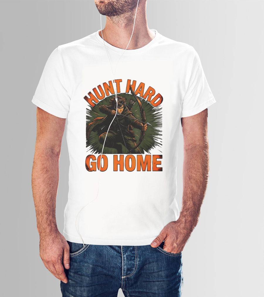 Hunt Hard Go Home Archer Aiming Bow And Action Heroic Adventure T-Shirt