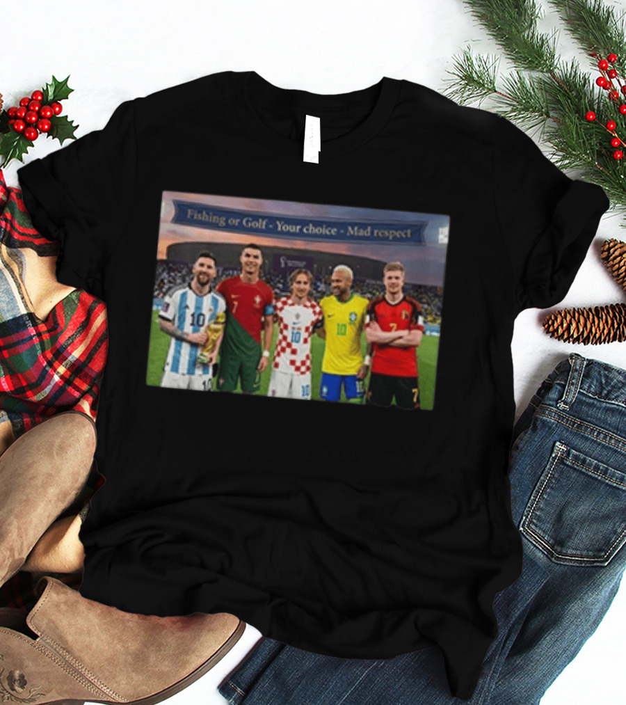 Fishing Or Golf Your Choice Mad Respect Football Legends T-Shirt