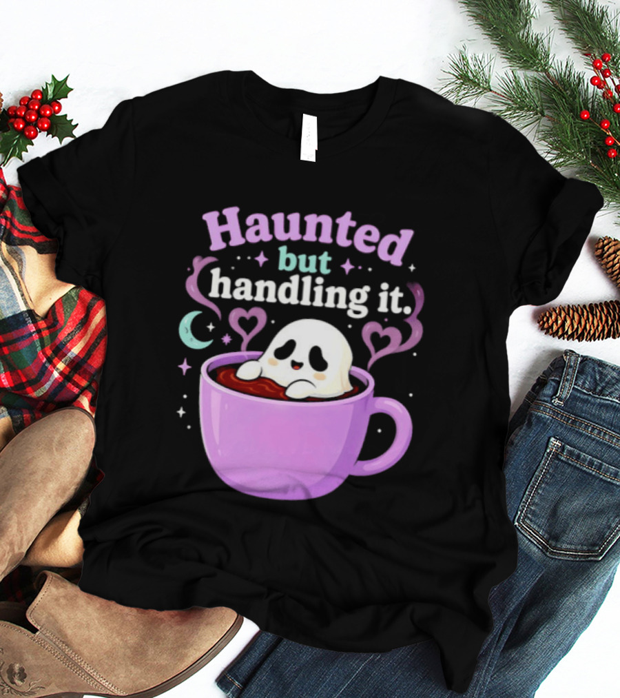 Haunted But Handling It Ghost Coffee Spooky Hearts And Moon T-Shirt
