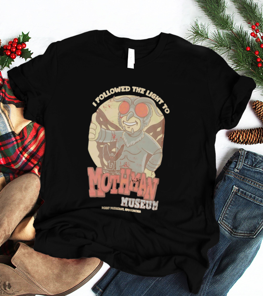 I Followed The Light To Mothman Museum Point Pleasant Appalachia T-Shirt
