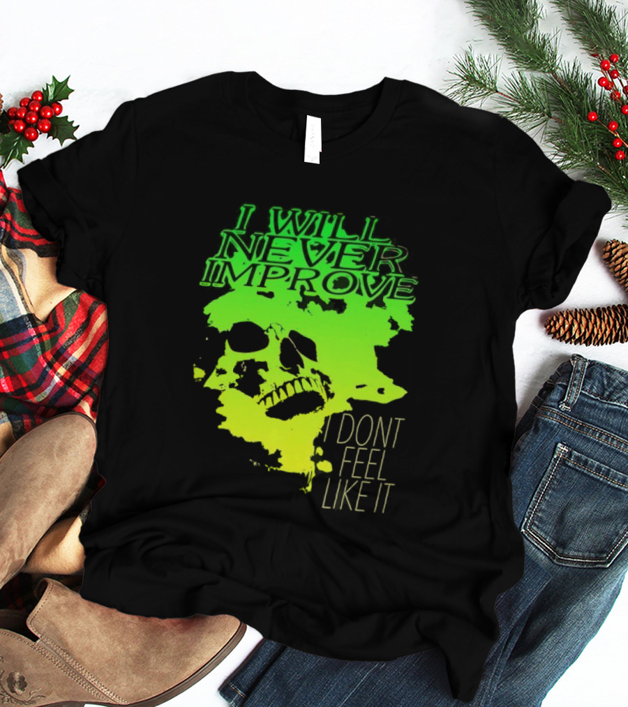 I Will Never Improve I Dont Feel Like It Neon Skull T-Shirt