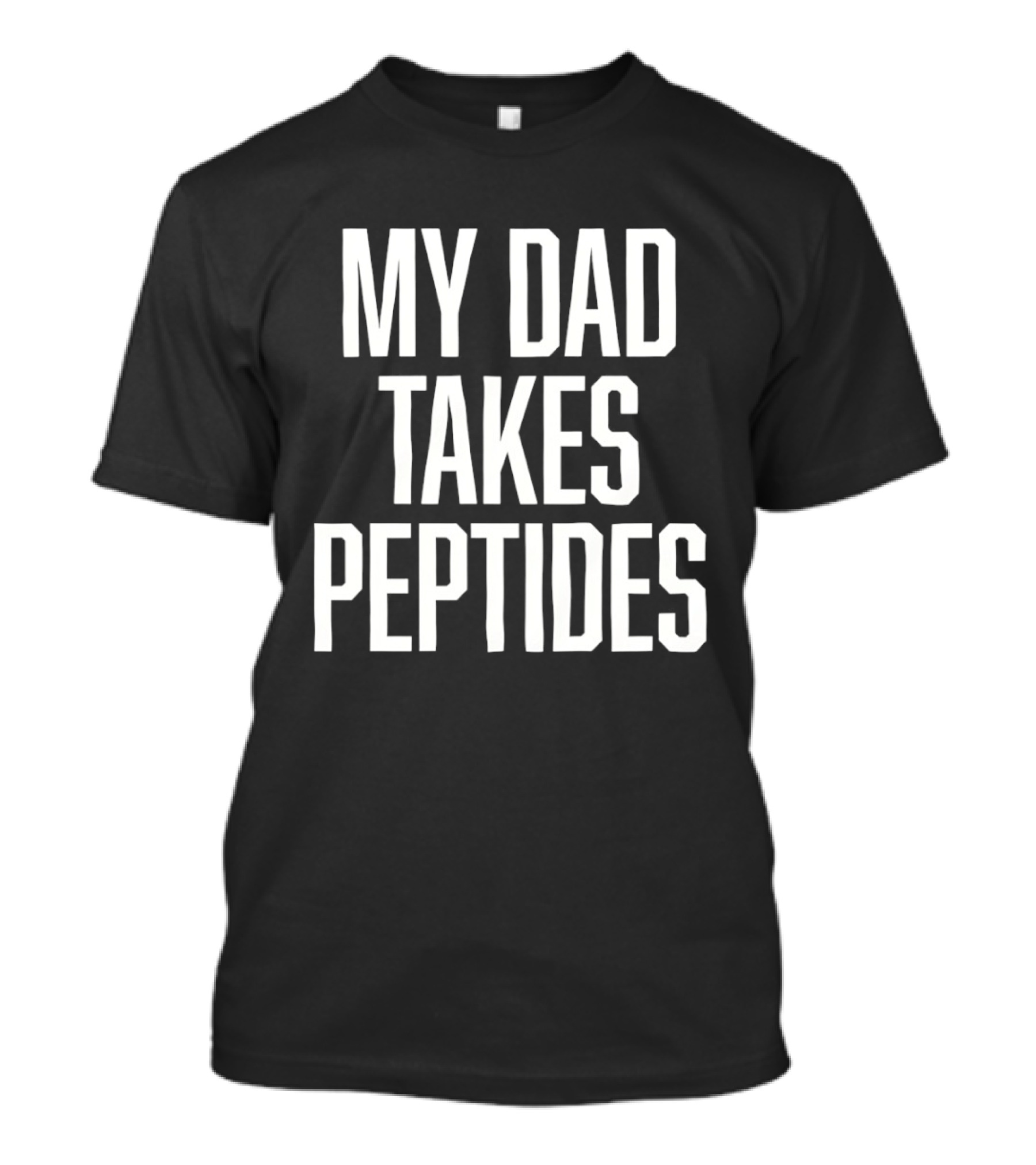 My Dad Takes Peptides Peptide Therapy Fitness T-Shirt