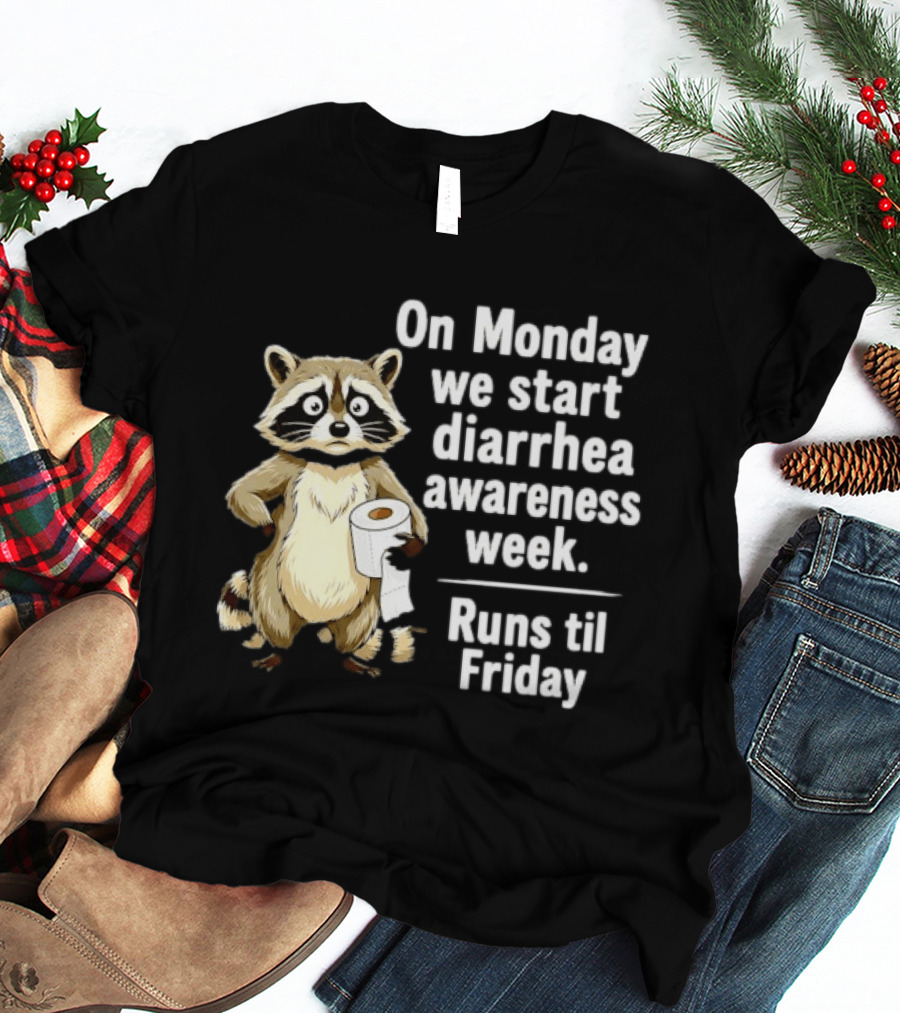 On Monday We Start Diarrhea Awareness Week Raccoon Humor Runs Til Friday T-Shirt
