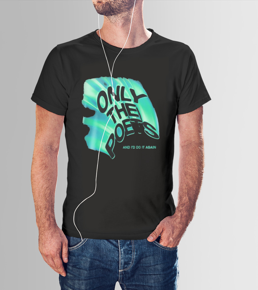 Only The Poets And I'd Do It Again T-Shirt