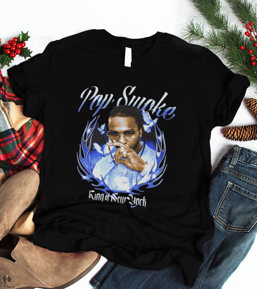Pop Smoke King Of New York Blue Flame Cannot Say Pop And Forget The Smoke T-Shirt