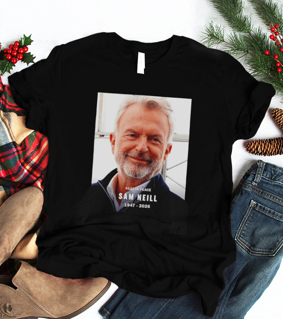 Rest In Peace Sam Neill 1947 2026 T-Shirt