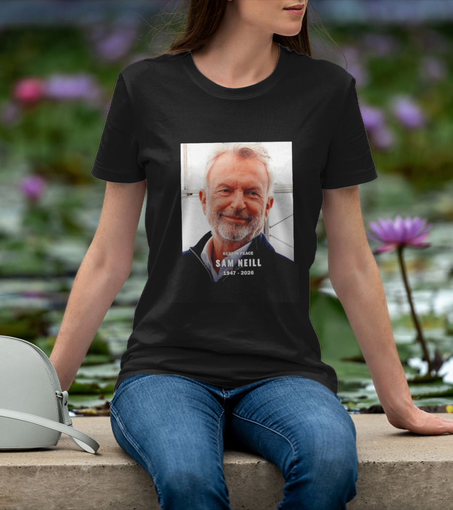 Rest In Peace Sam Neill 1947 2026 T-Shirt