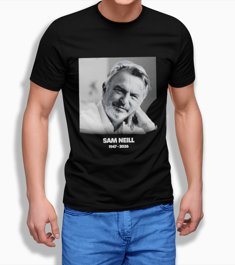 Sam Neill 1947 2026 Rest In Peace To A True Screen Legend T-Shirt