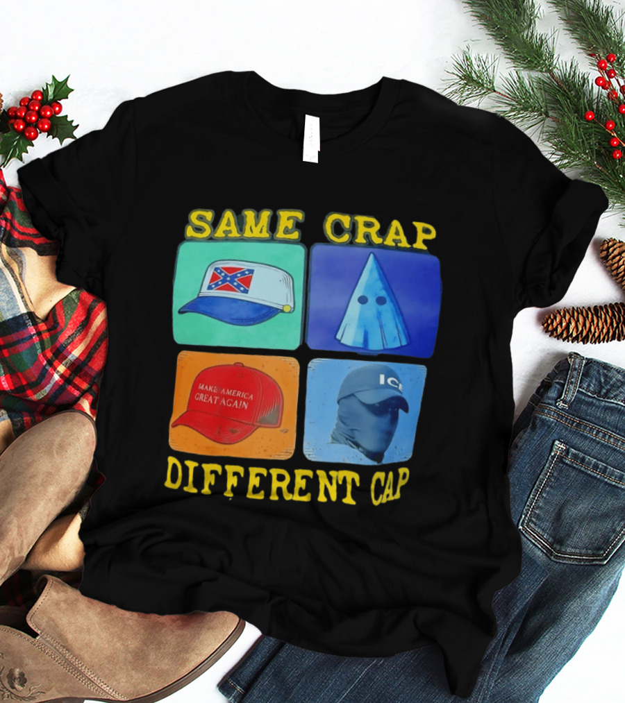 SAME CRAP DIFFERENT CAP Confederate MAGA ICE Satire T-Shirt