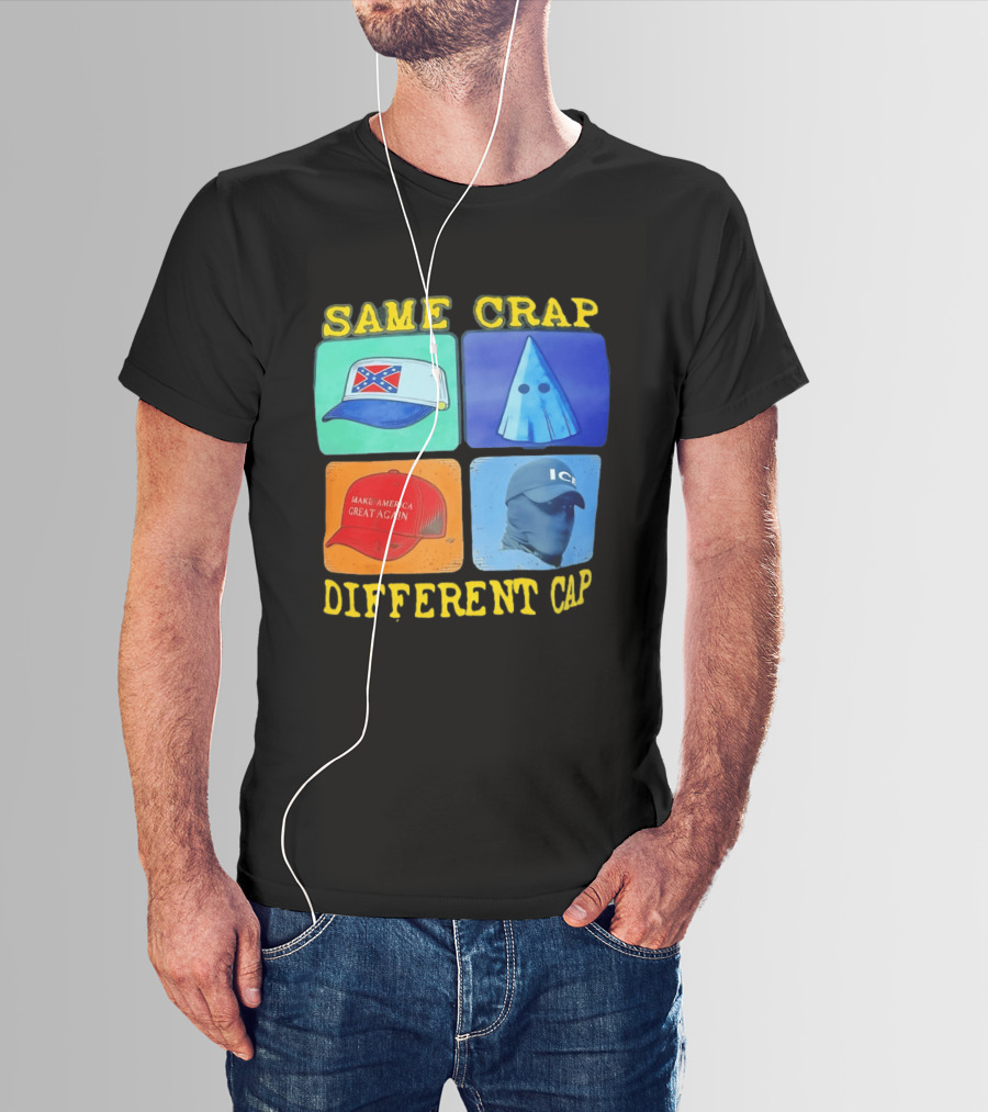 SAME CRAP DIFFERENT CAP Confederate MAGA ICE Satire T-Shirt