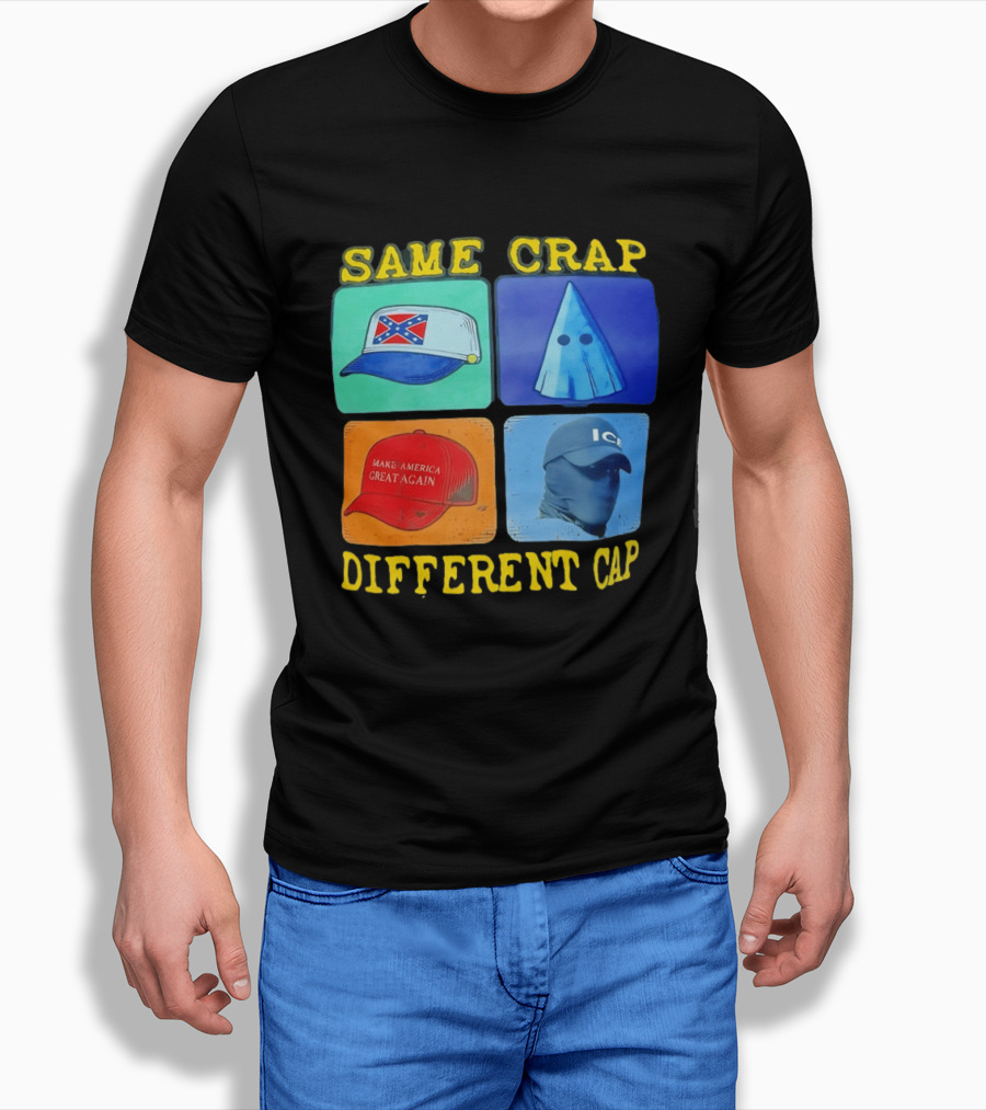 SAME CRAP DIFFERENT CAP Confederate MAGA ICE Satire T-Shirt