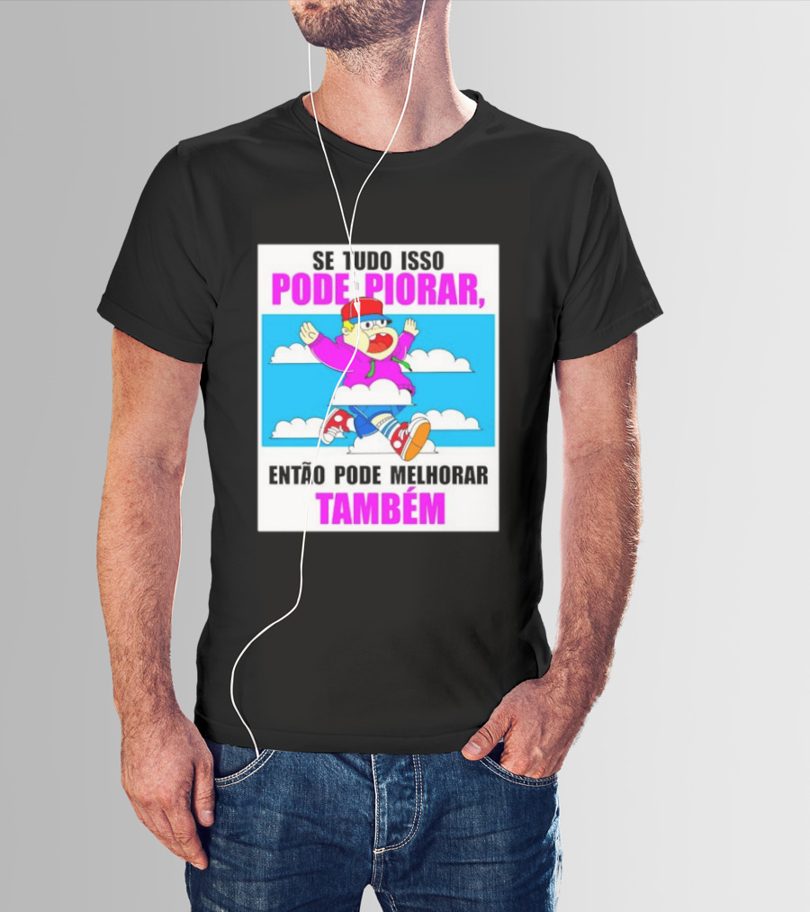 Se Tudo Isso Pode Piorar Então Pode Melhorar Também Personagem Engraçado No Céu T-Shirt