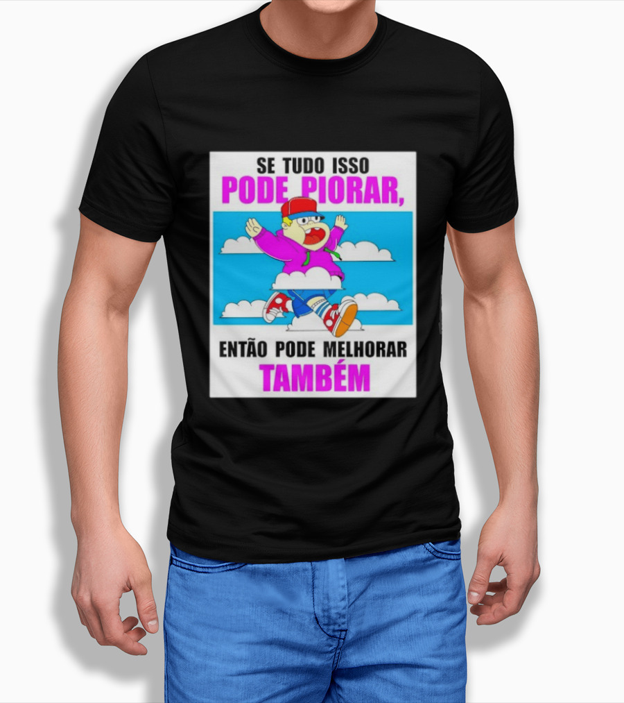 Se Tudo Isso Pode Piorar Então Pode Melhorar Também Personagem Engraçado No Céu T-Shirt