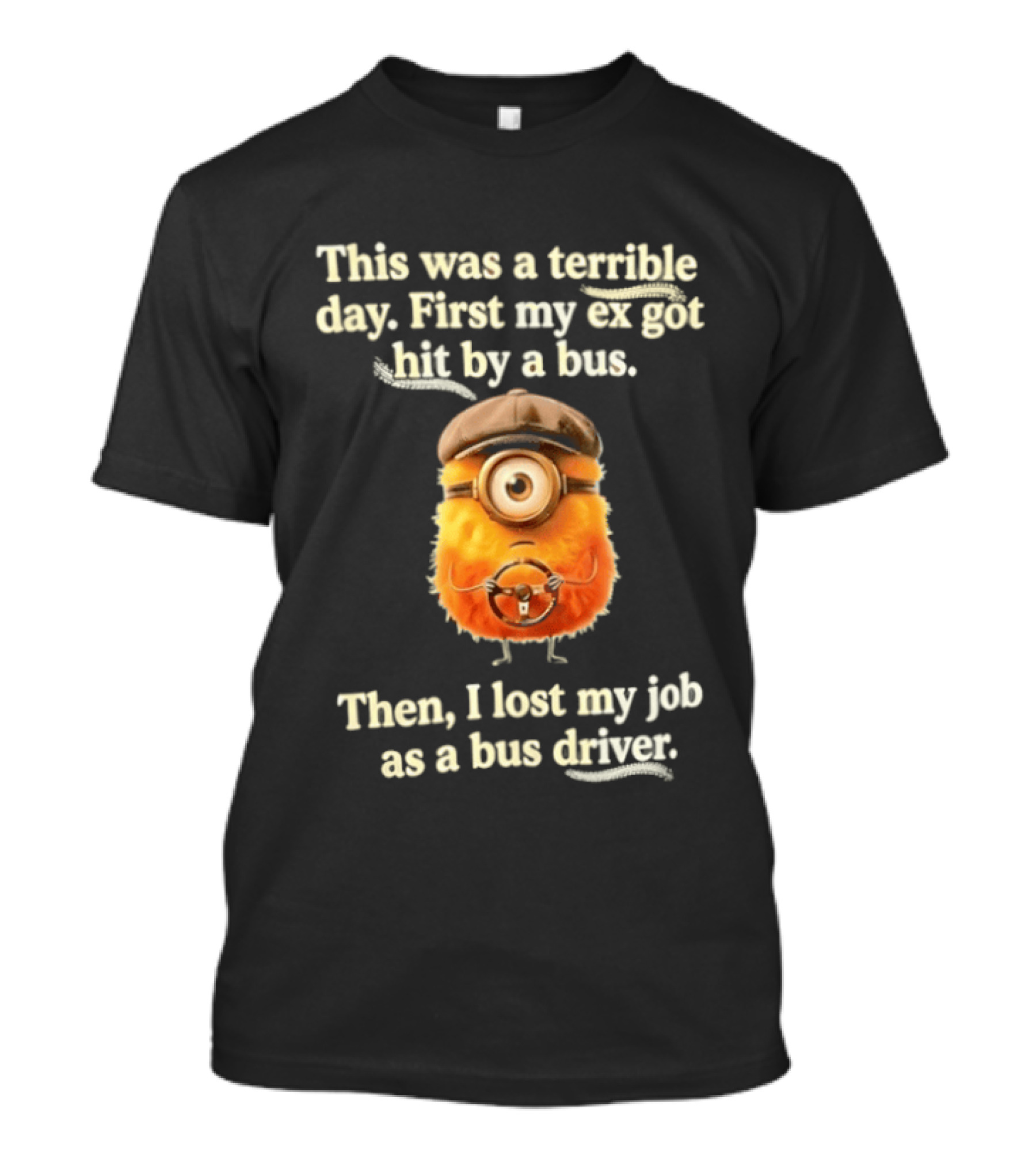 This Was A Terrible Day First My Ex Got Hit By A Bus Then I Lost My Job As A Bus Driver Minion Mashup T-Shirt