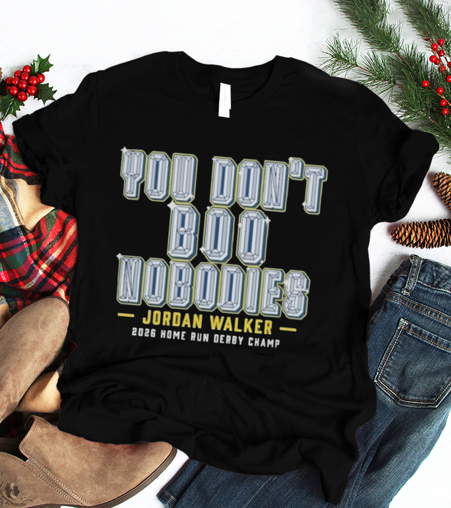 You Don't Boo Nobodies Jordan Walker 2026 Home Run Derby Champ T-Shirt