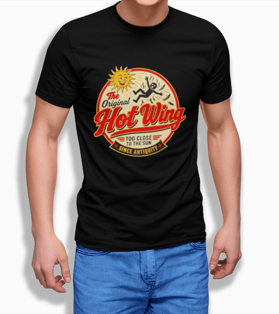 The Original Hot Wing Too Close To The Sun Since Antiquity Sunburnt Legend T-Shirt