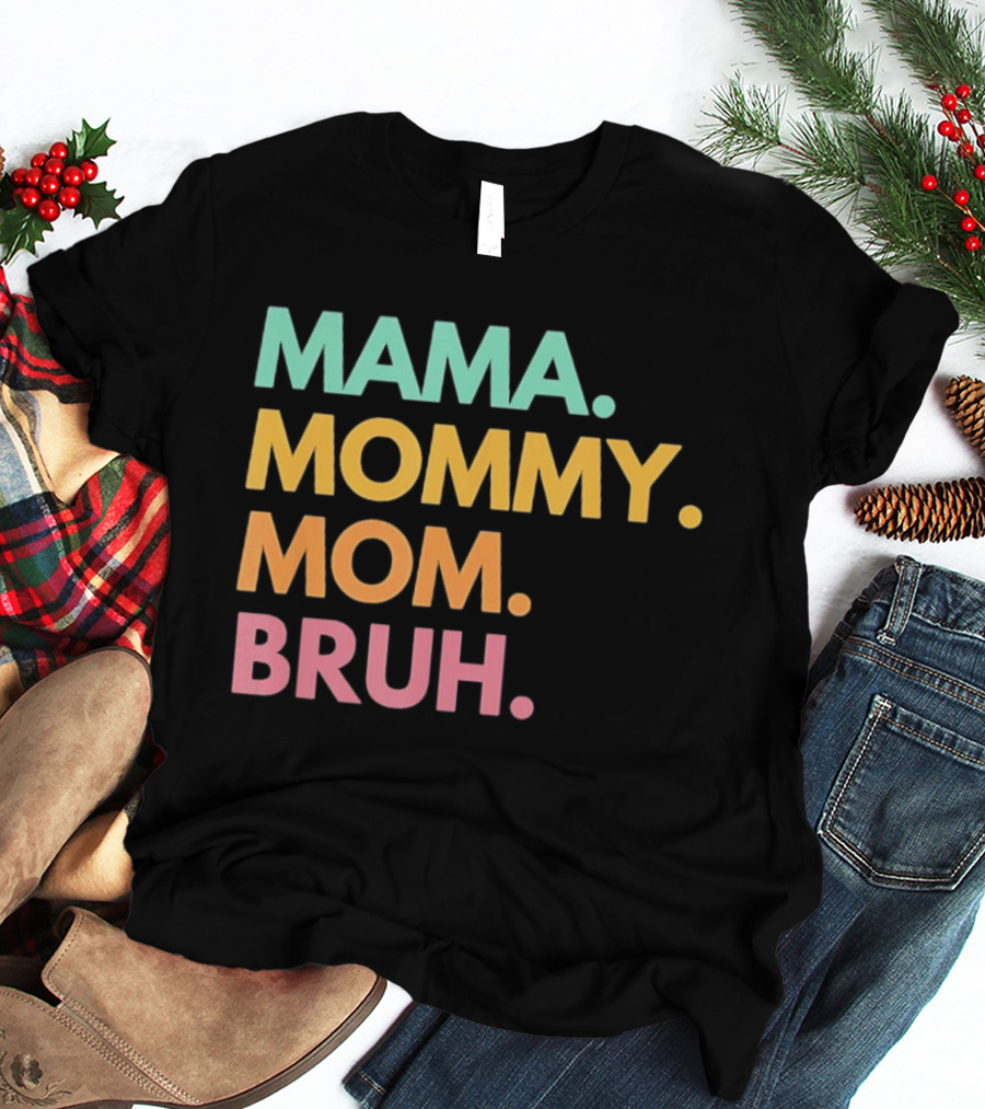 Mama Mommy Mom Bruh Mother's Day Multicolor Text Fun Mother's Day T-Shirt