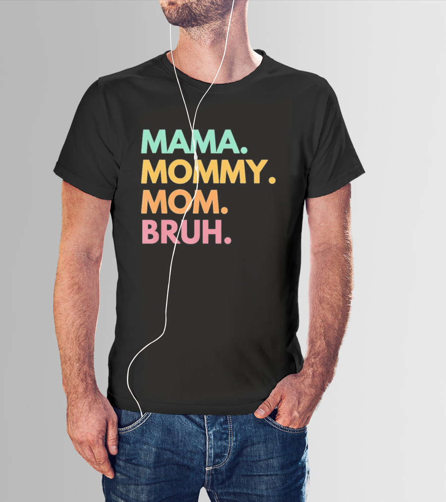 Mama Mommy Mom Bruh Mother's Day Multicolor Text Fun Mother's Day T-Shirt