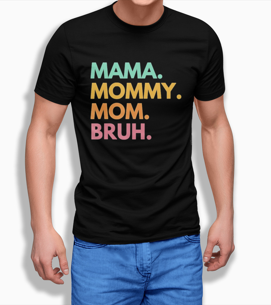 Mama Mommy Mom Bruh Mother's Day Multicolor Text Fun Mother's Day T-Shirt
